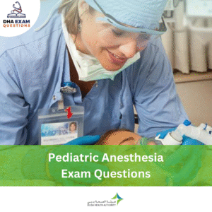 DHA Pediatric Anesthesia License Exam Questions