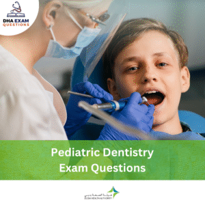 DHA Pediatric Dentistry Exam Questions