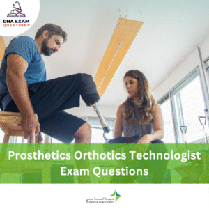 DHA Prosthetics & Orthotics Technologist Exam Questions