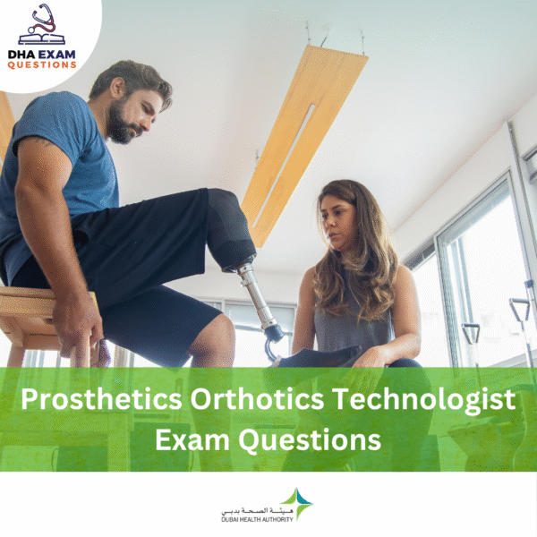 DHA Prosthetics & Orthotics Technologist Exam Questions