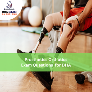Prosthetics & Orthotics Exam Questions for DHA