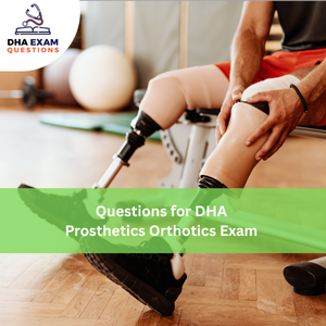 Questions for DHA Prosthetics & Orthotics Exam